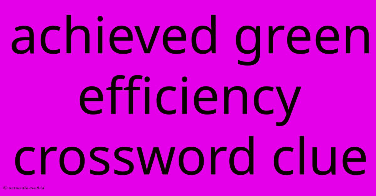 Achieved Green Efficiency Crossword Clue