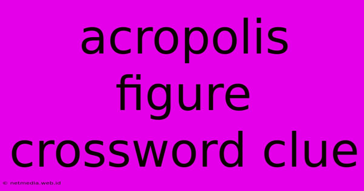 Acropolis Figure Crossword Clue