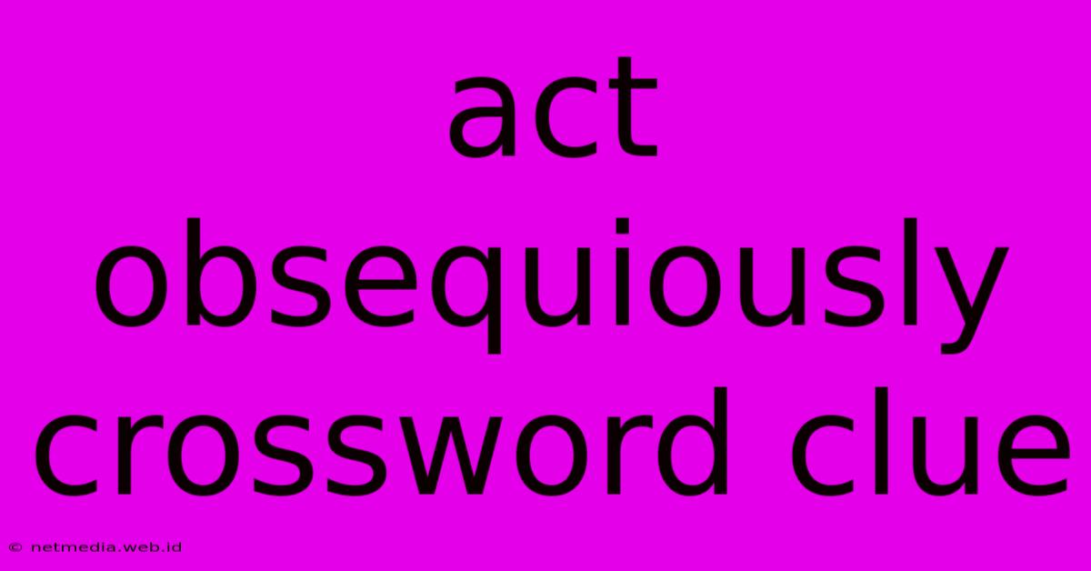 Act Obsequiously Crossword Clue