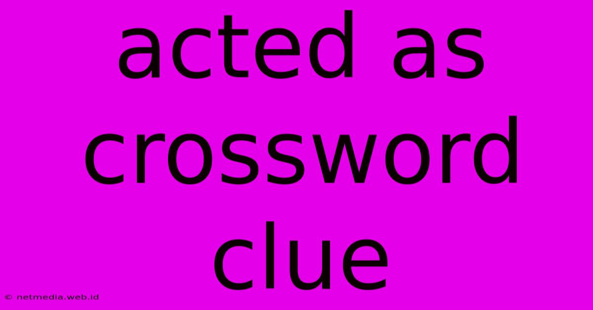 Acted As Crossword Clue