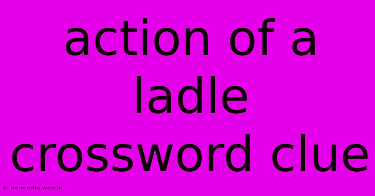 Action Of A Ladle Crossword Clue