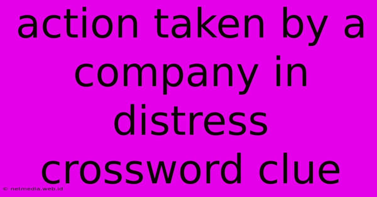 Action Taken By A Company In Distress Crossword Clue