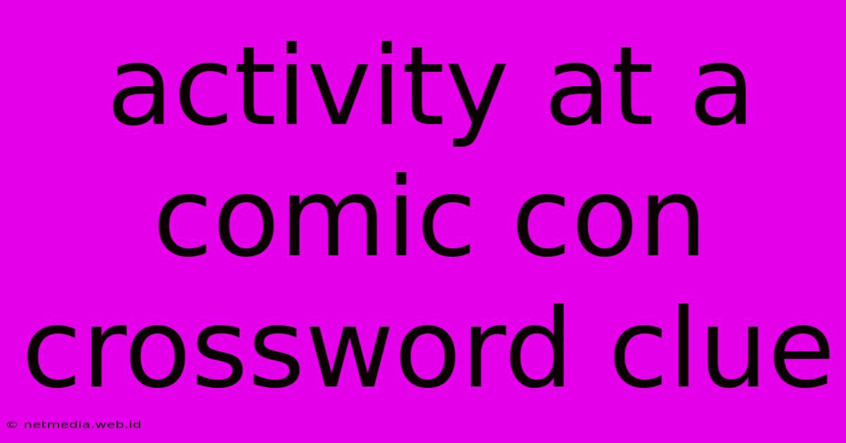 Activity At A Comic Con Crossword Clue