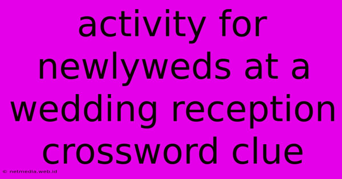 Activity For Newlyweds At A Wedding Reception Crossword Clue