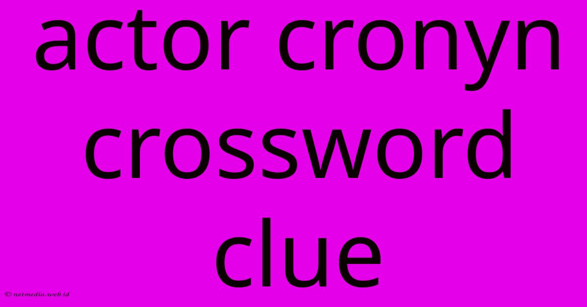 Actor Cronyn Crossword Clue