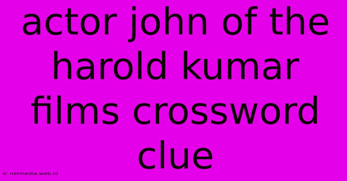 Actor John Of The Harold Kumar Films Crossword Clue