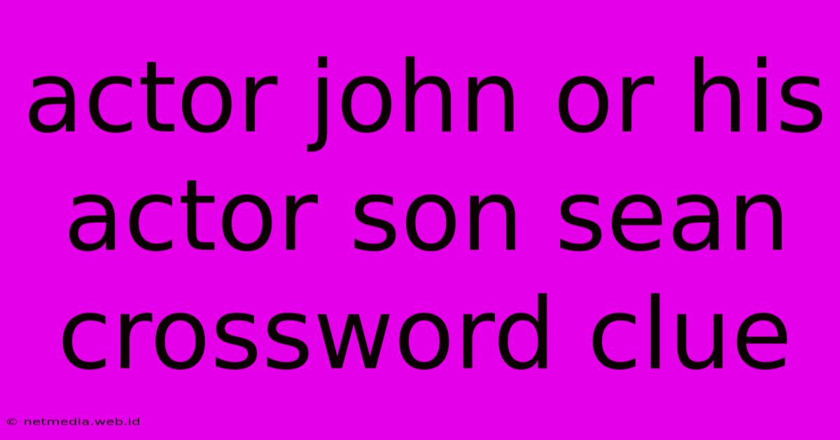 Actor John Or His Actor Son Sean Crossword Clue