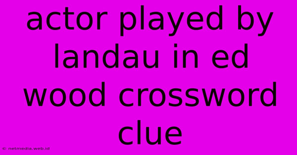 Actor Played By Landau In Ed Wood Crossword Clue