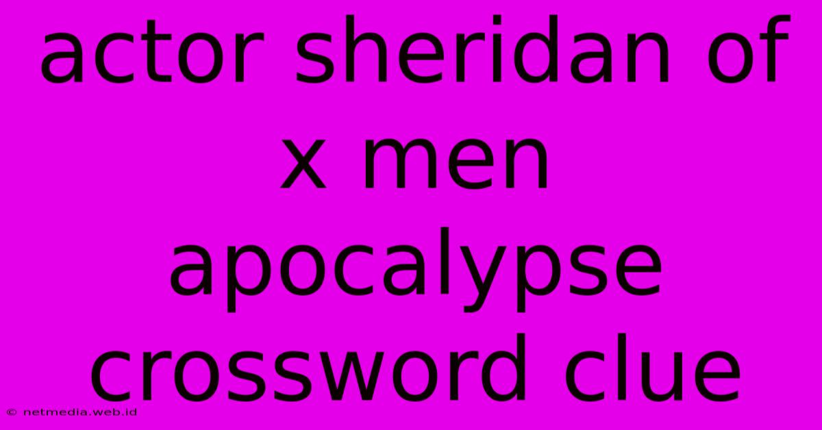 Actor Sheridan Of X Men Apocalypse Crossword Clue