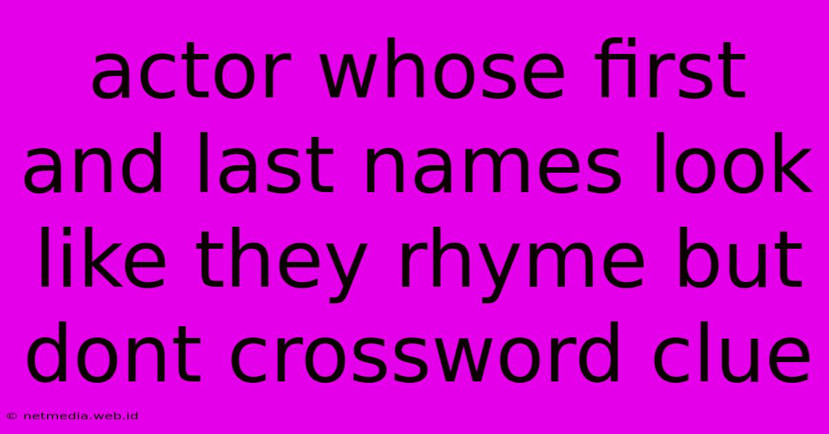 Actor Whose First And Last Names Look Like They Rhyme But Dont Crossword Clue