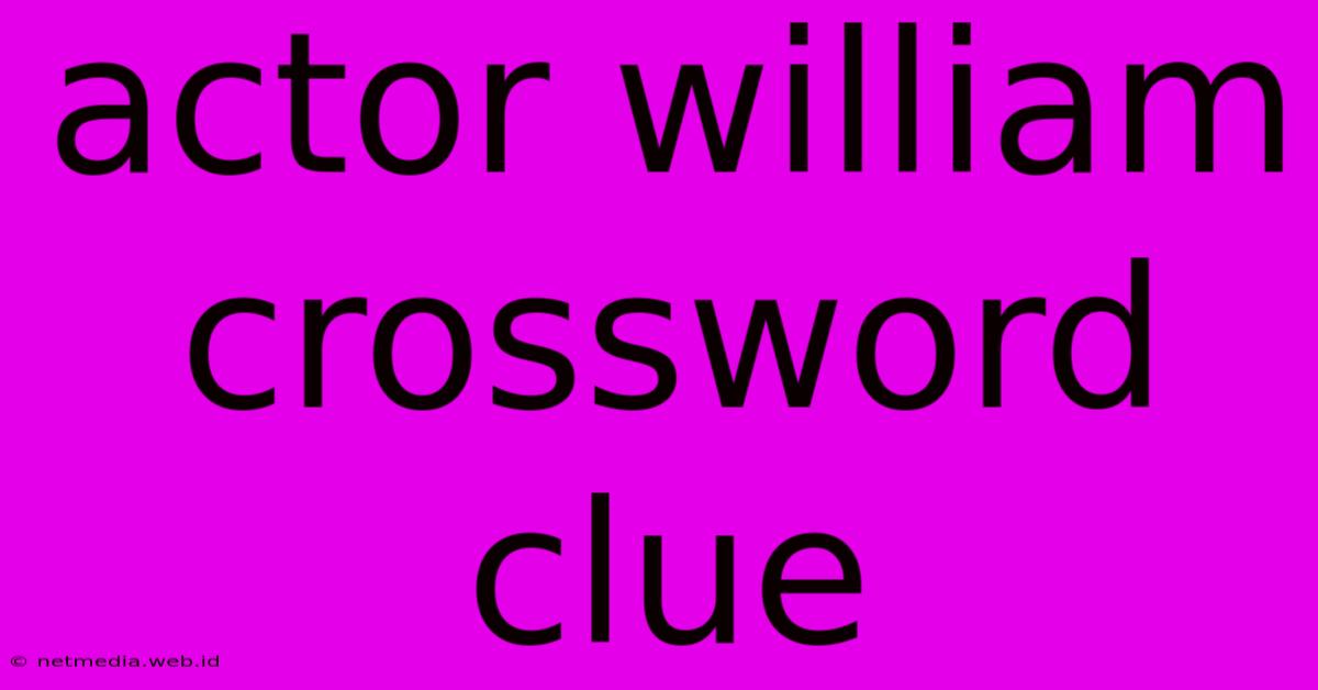 Actor William Crossword Clue