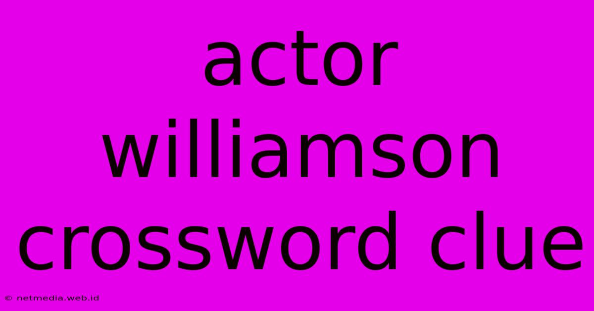 Actor Williamson Crossword Clue