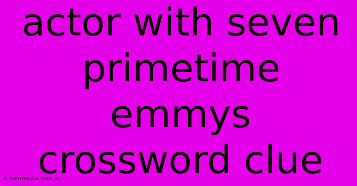 Actor With Seven Primetime Emmys Crossword Clue