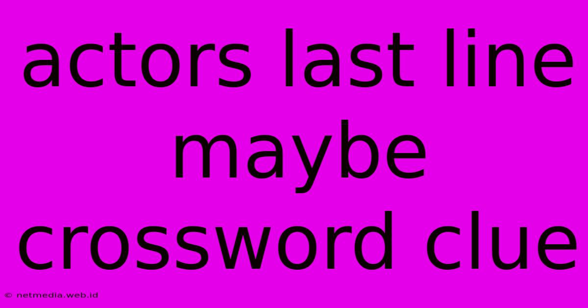 Actors Last Line Maybe Crossword Clue