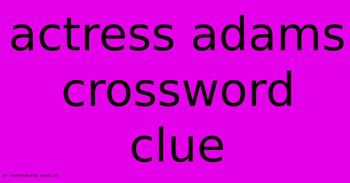 Actress Adams Crossword Clue