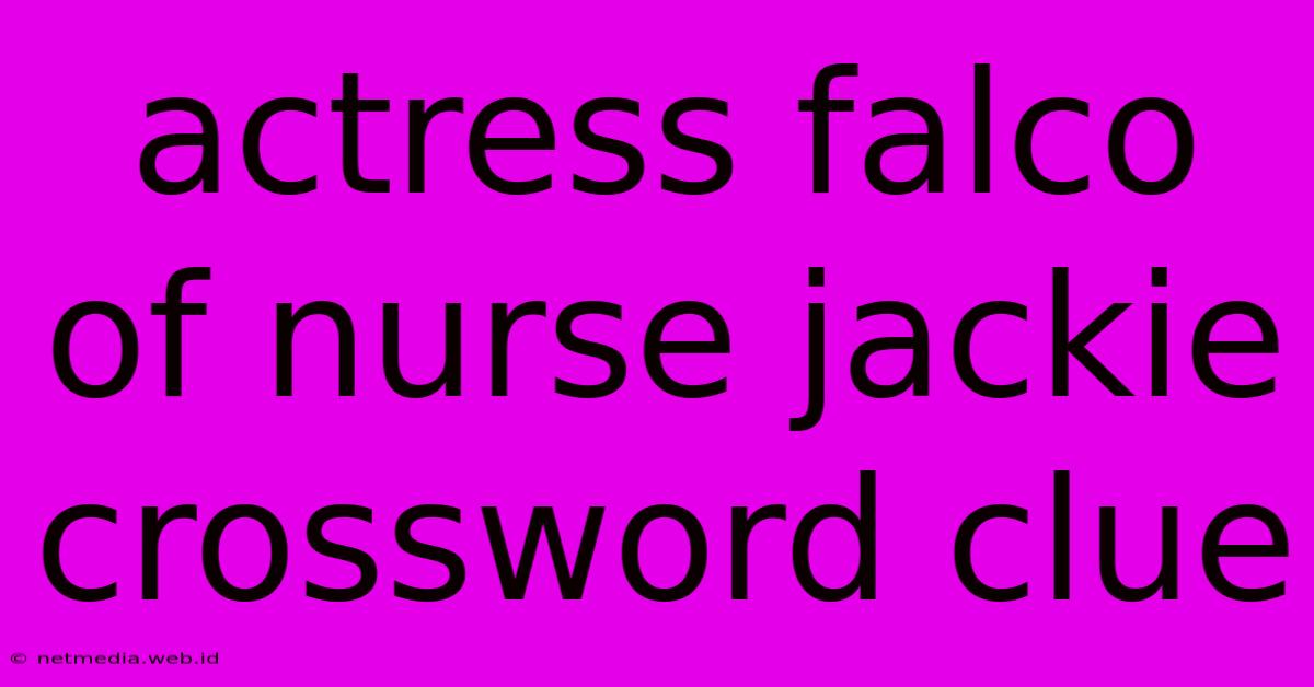 Actress Falco Of Nurse Jackie Crossword Clue