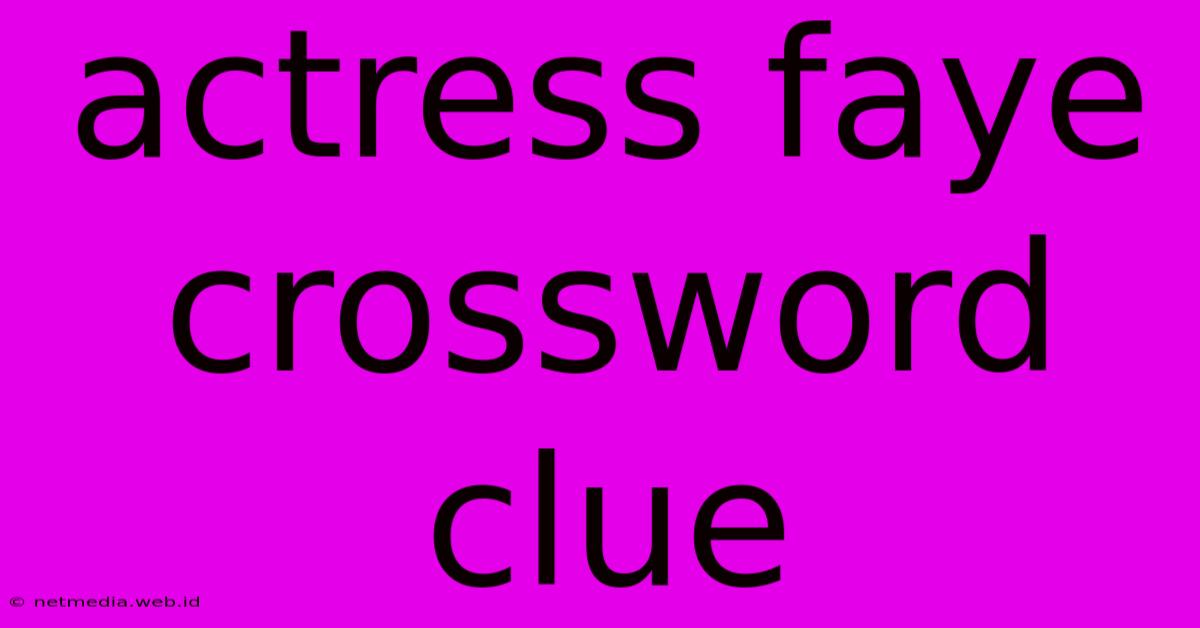 Actress Faye Crossword Clue