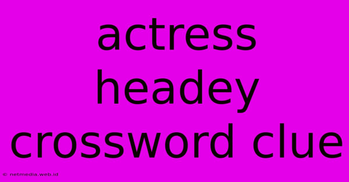 Actress Headey Crossword Clue