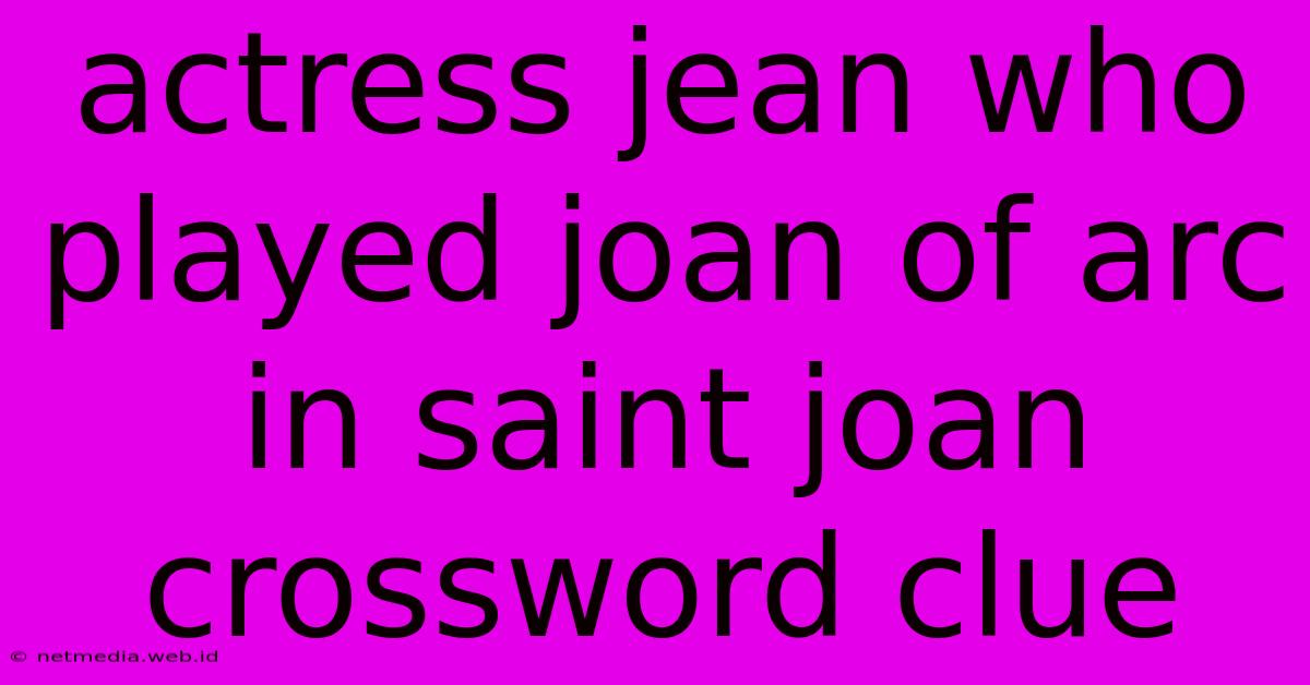 Actress Jean Who Played Joan Of Arc In Saint Joan Crossword Clue