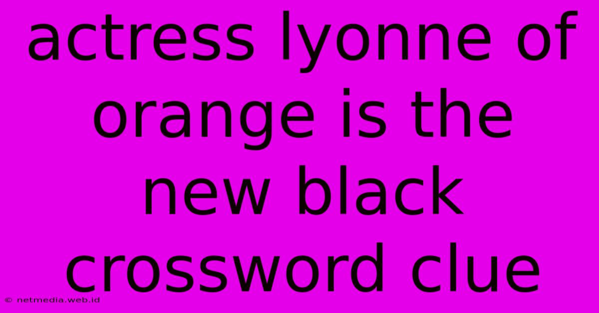 Actress Lyonne Of Orange Is The New Black Crossword Clue