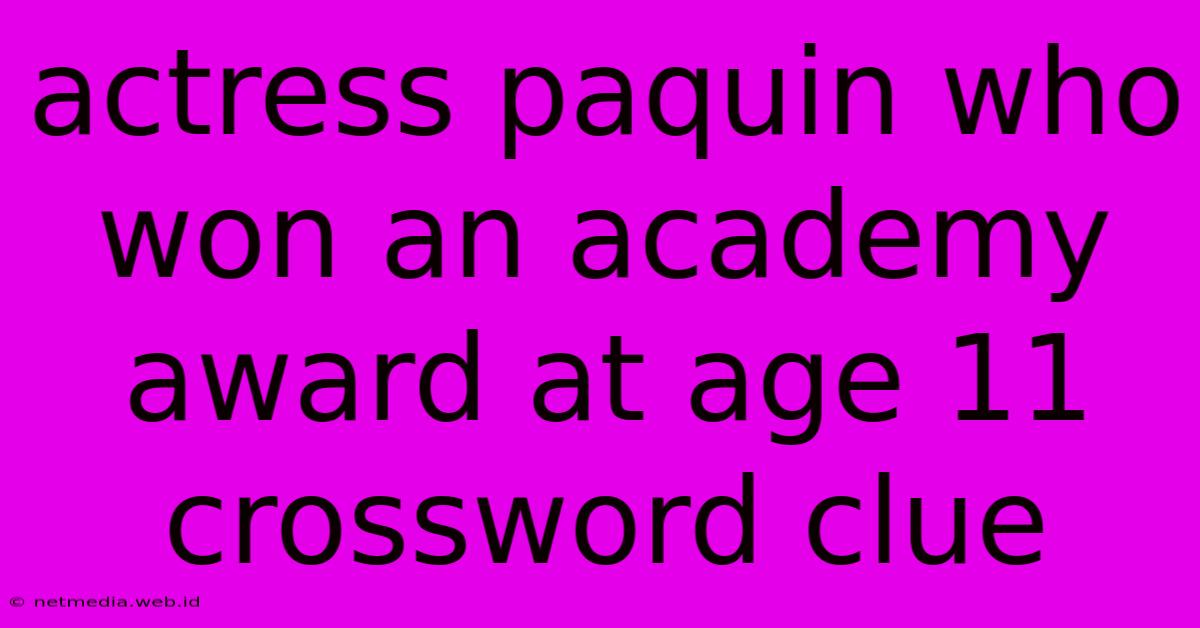 Actress Paquin Who Won An Academy Award At Age 11 Crossword Clue