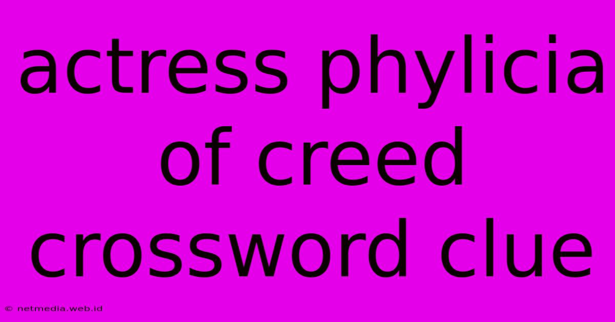 Actress Phylicia Of Creed Crossword Clue