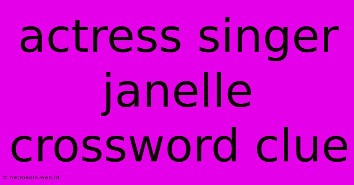 Actress Singer Janelle Crossword Clue