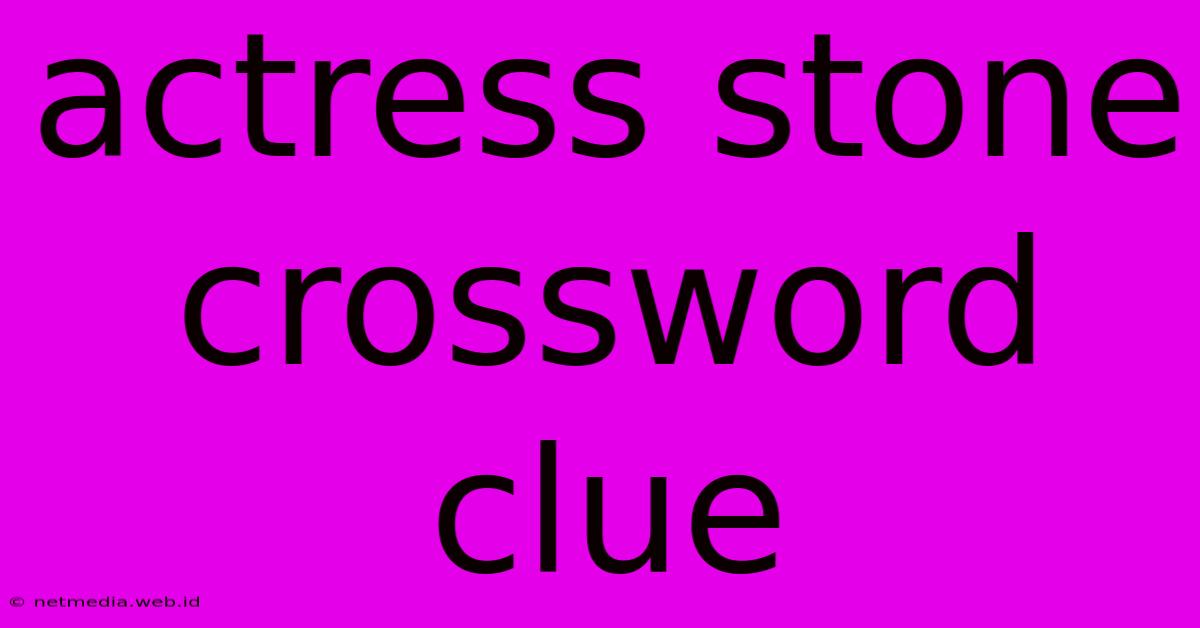 Actress Stone Crossword Clue