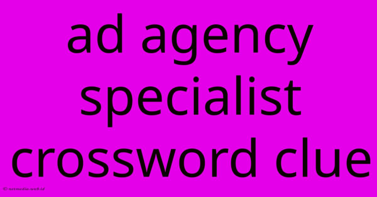 Ad Agency Specialist Crossword Clue