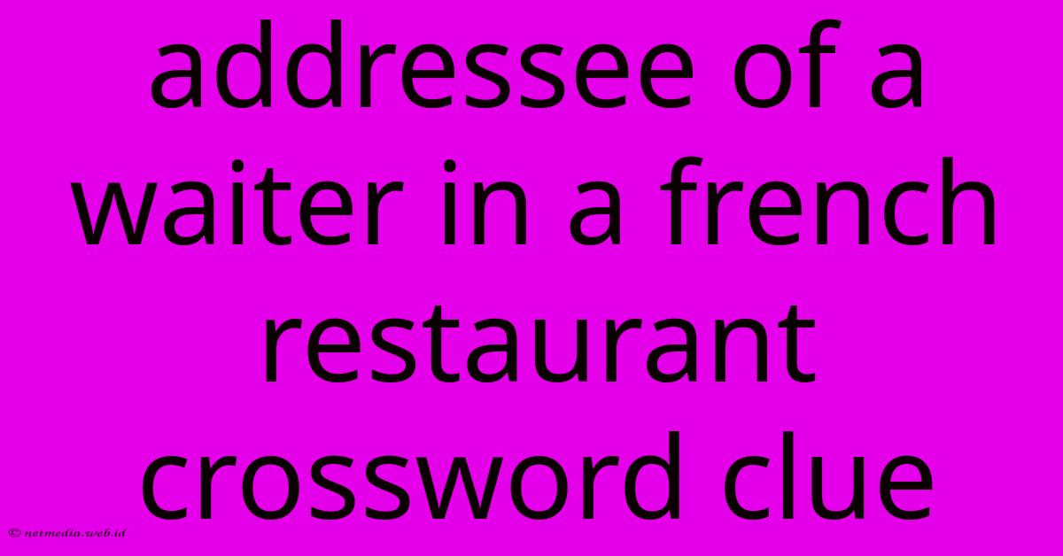 Addressee Of A Waiter In A French Restaurant Crossword Clue