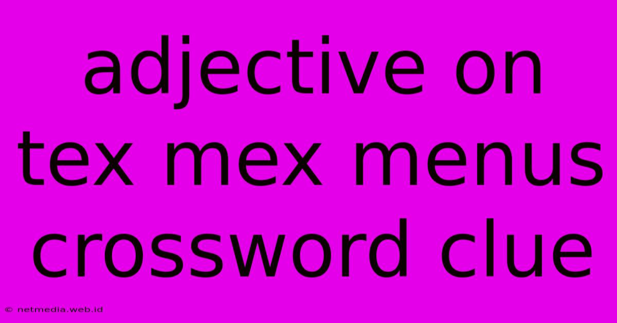 Adjective On Tex Mex Menus Crossword Clue