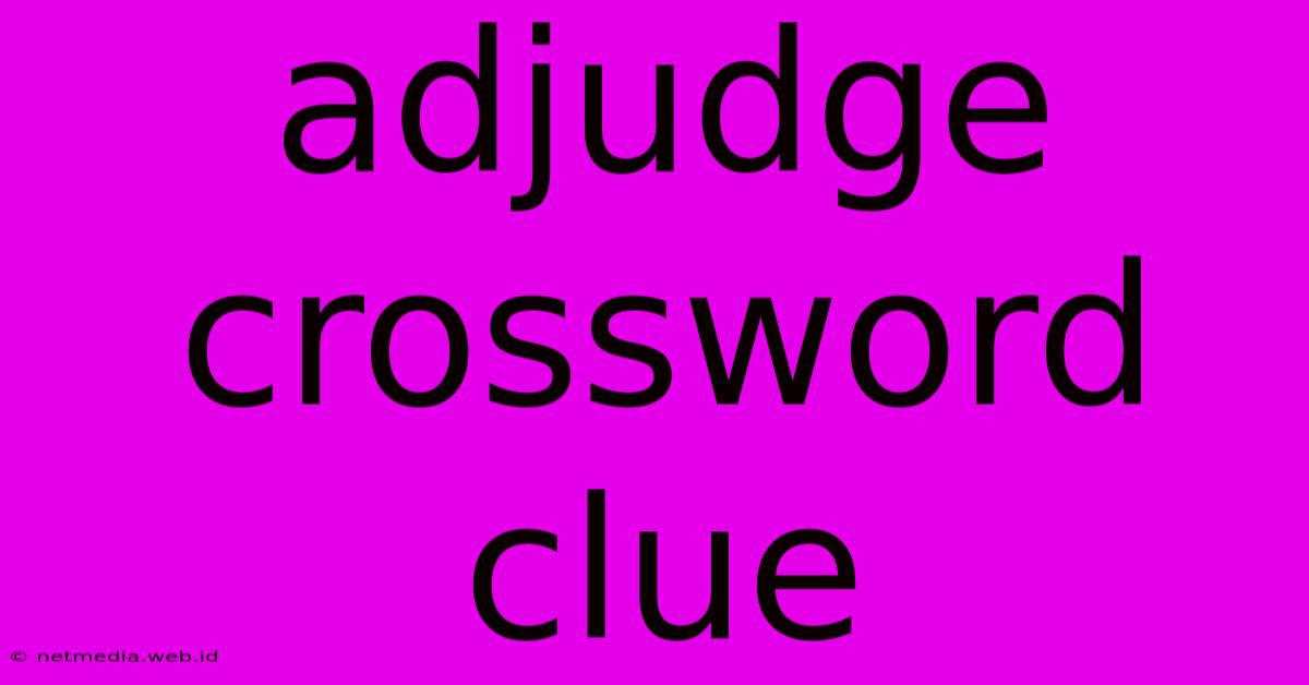 Adjudge Crossword Clue