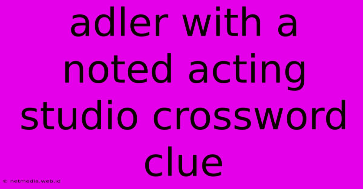 Adler With A Noted Acting Studio Crossword Clue