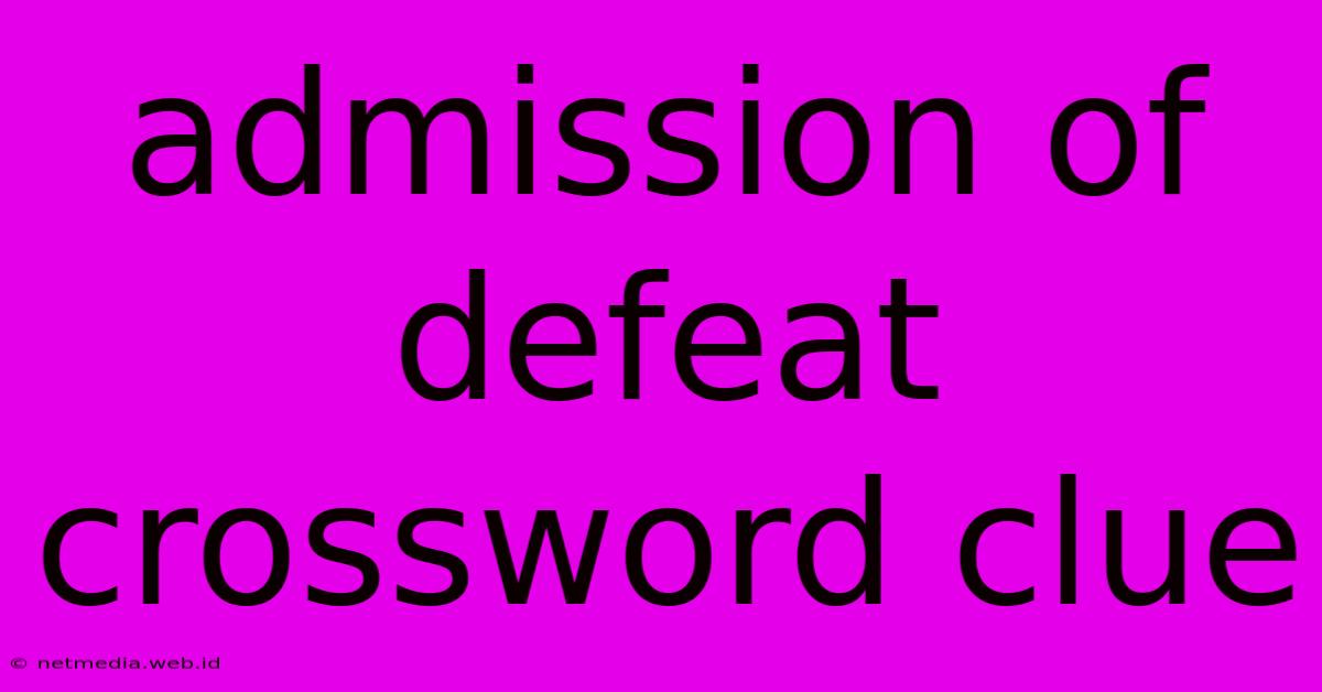 Admission Of Defeat Crossword Clue