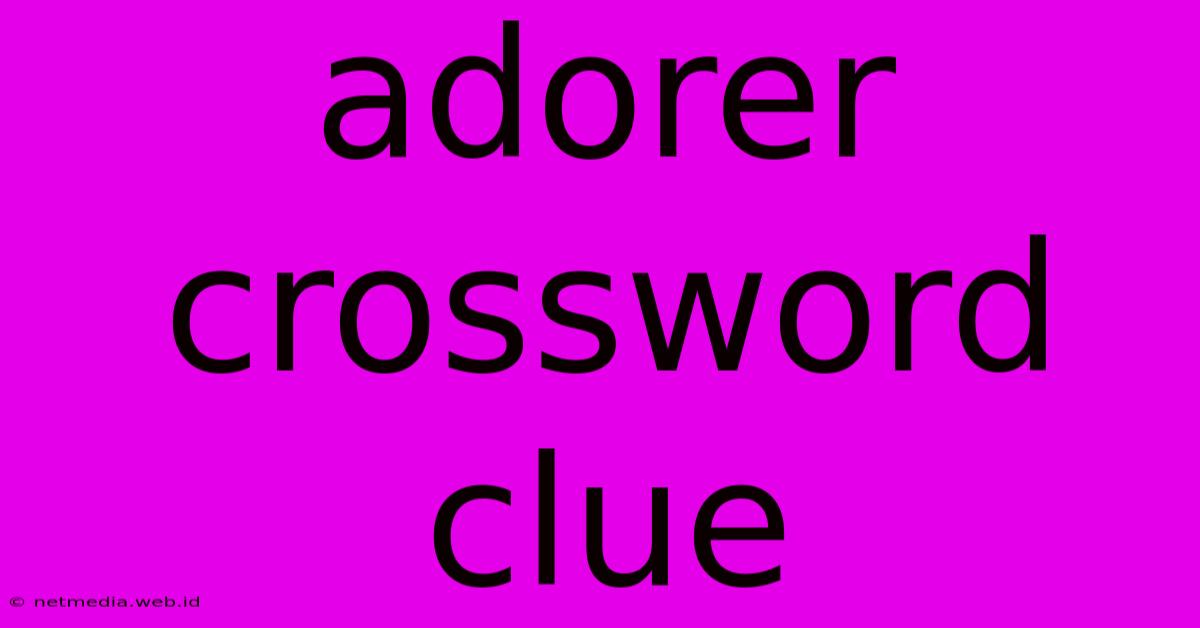 Adorer Crossword Clue