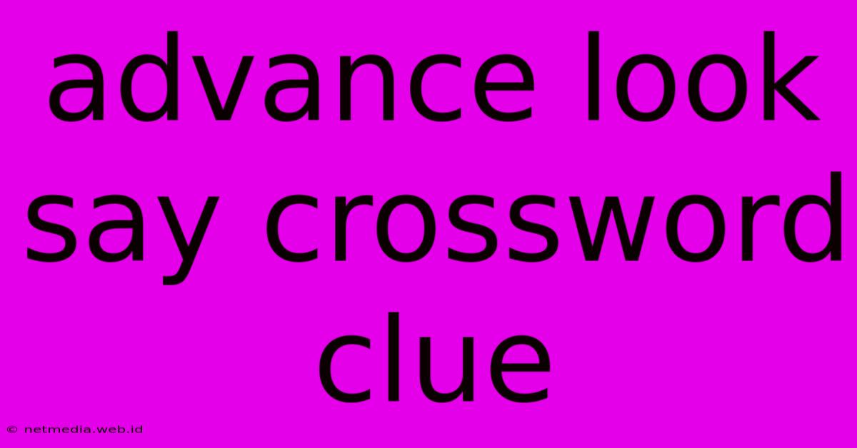 Advance Look Say Crossword Clue