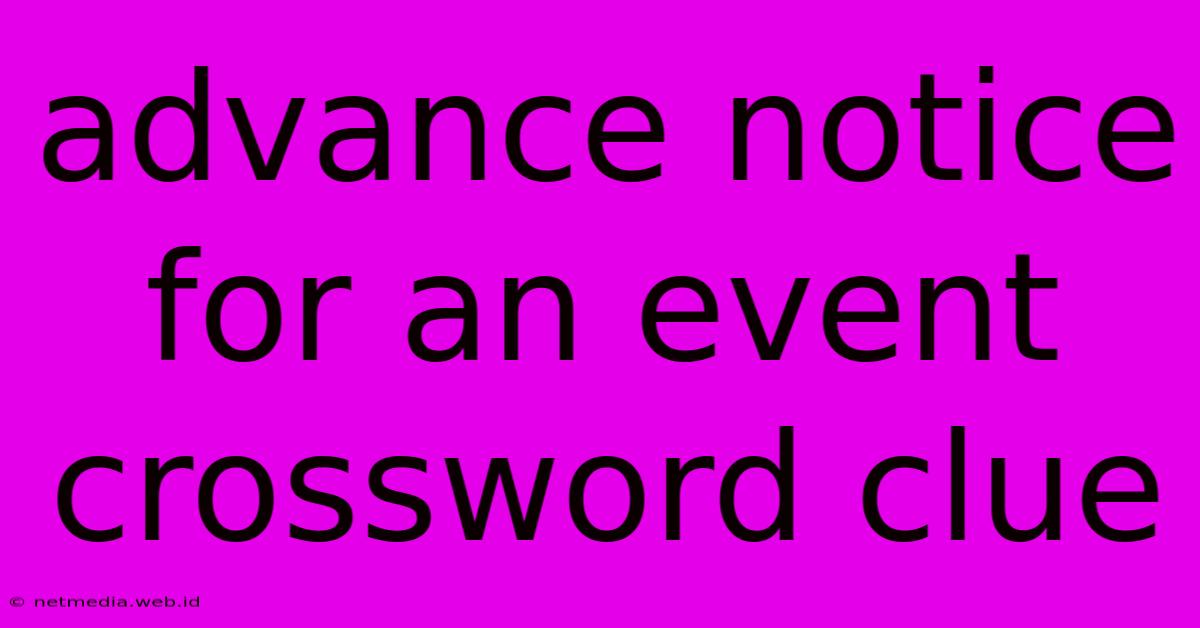 Advance Notice For An Event Crossword Clue