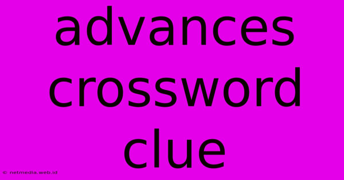 Advances Crossword Clue