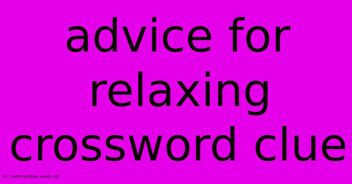 Advice For Relaxing Crossword Clue