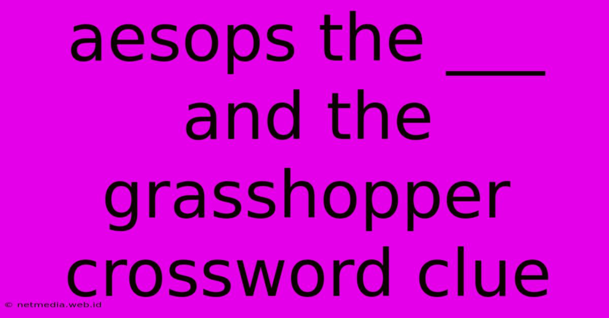 Aesops The ___ And The Grasshopper Crossword Clue