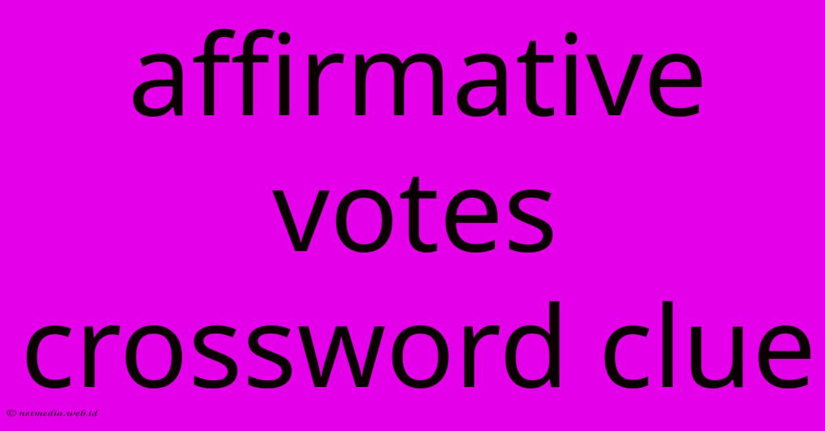 Affirmative Votes Crossword Clue Affirmative Votes Crossword Clue