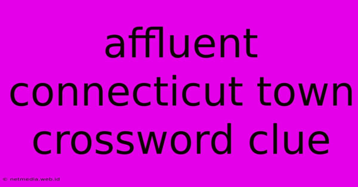 Affluent Connecticut Town Crossword Clue