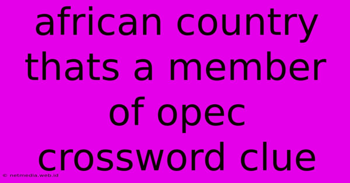 African Country Thats A Member Of Opec Crossword Clue