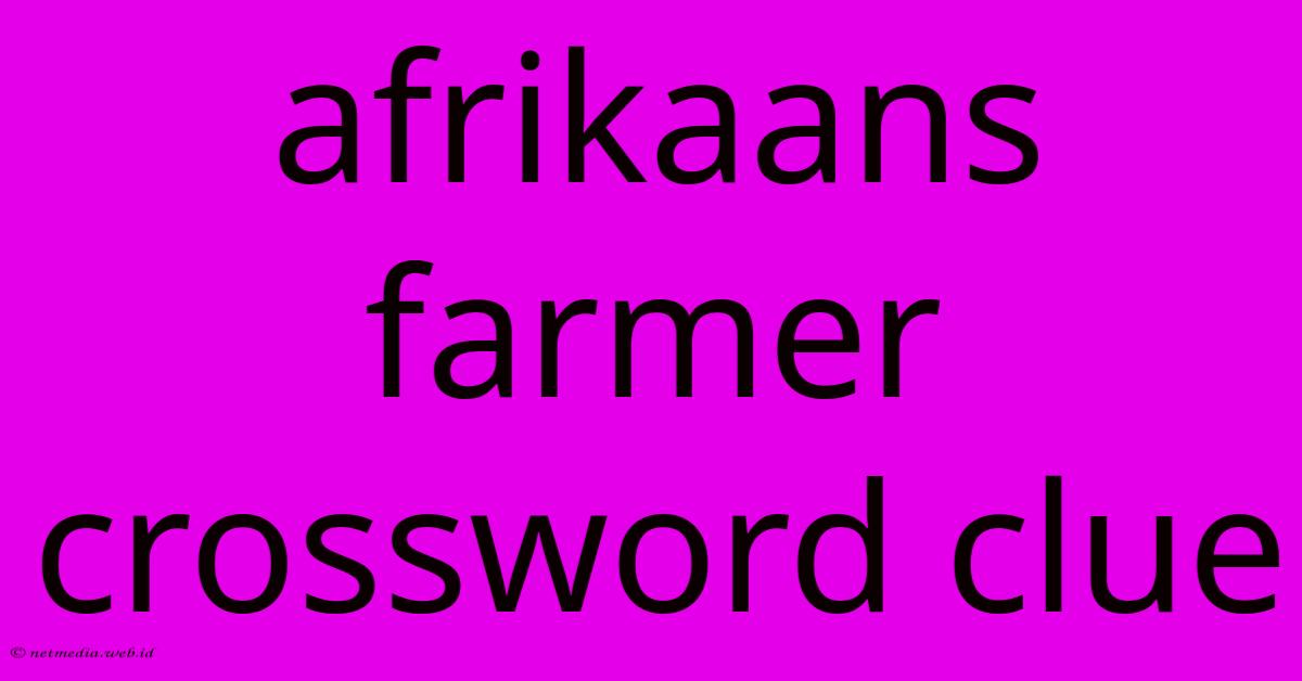 Afrikaans Farmer Crossword Clue Afrikaans Farmer Crossword Clue