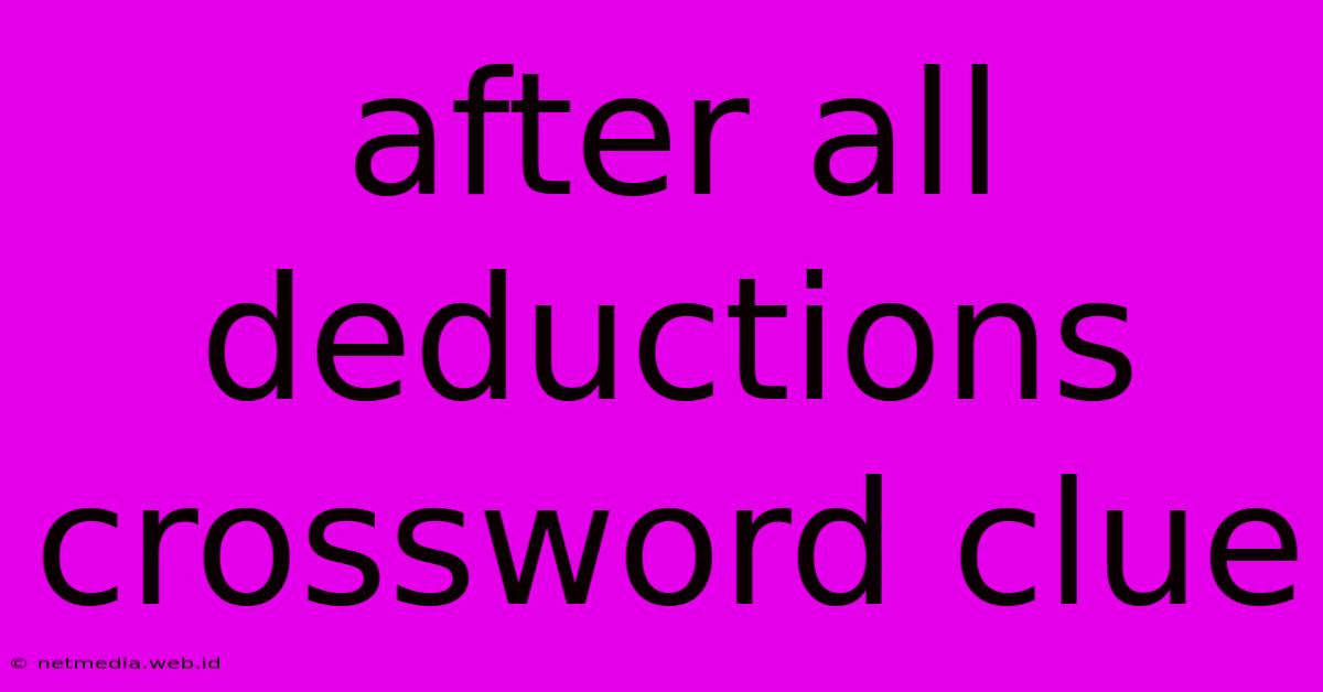 After All Deductions Crossword Clue