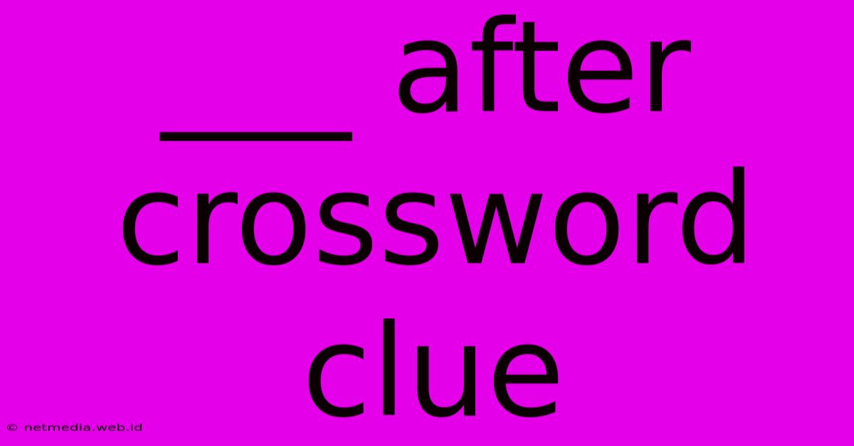 ___ After Crossword Clue