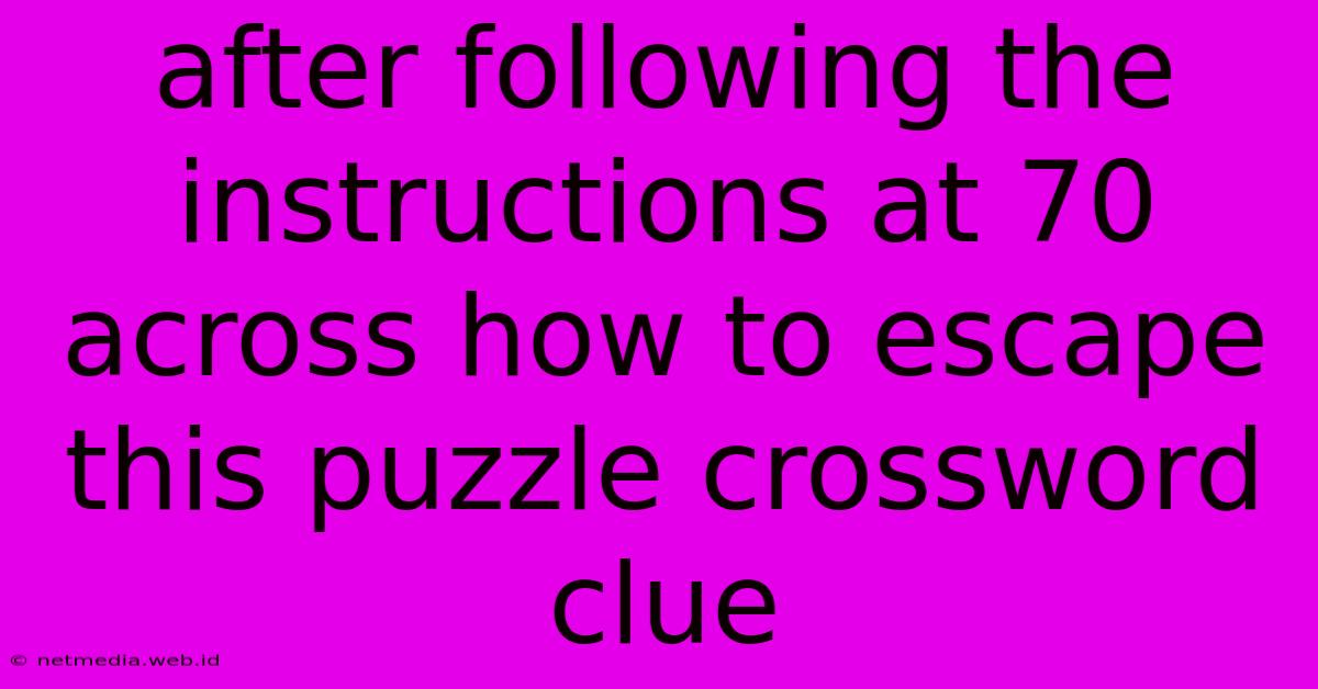 After Following The Instructions At 70 Across How To Escape This Puzzle Crossword Clue