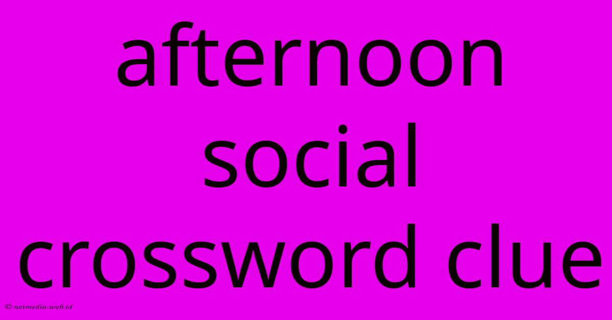 Afternoon Social Crossword Clue