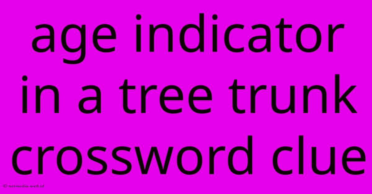 Age Indicator In A Tree Trunk Crossword Clue