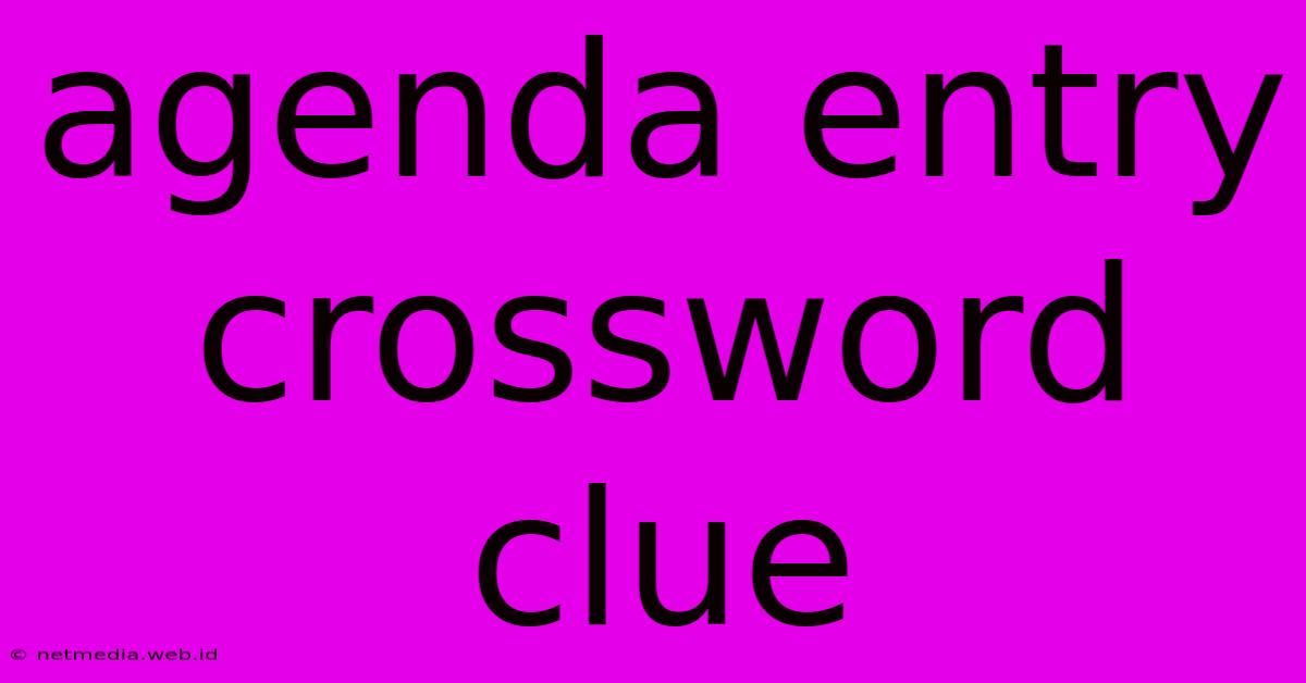 Agenda Entry Crossword Clue